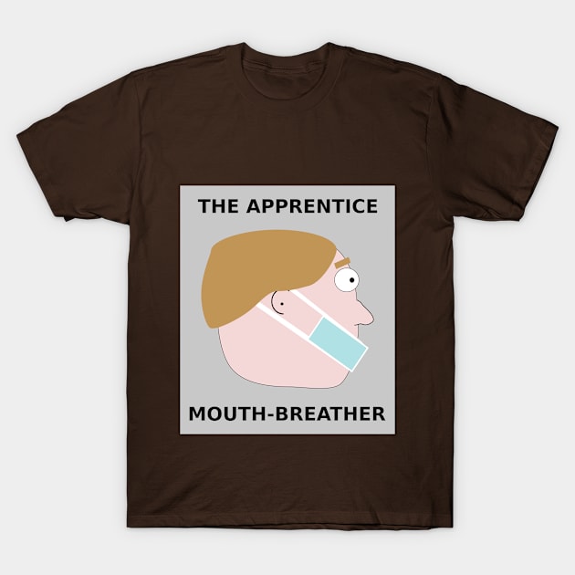Apprentice Mouth-breather T-Shirt by SKZCartoons